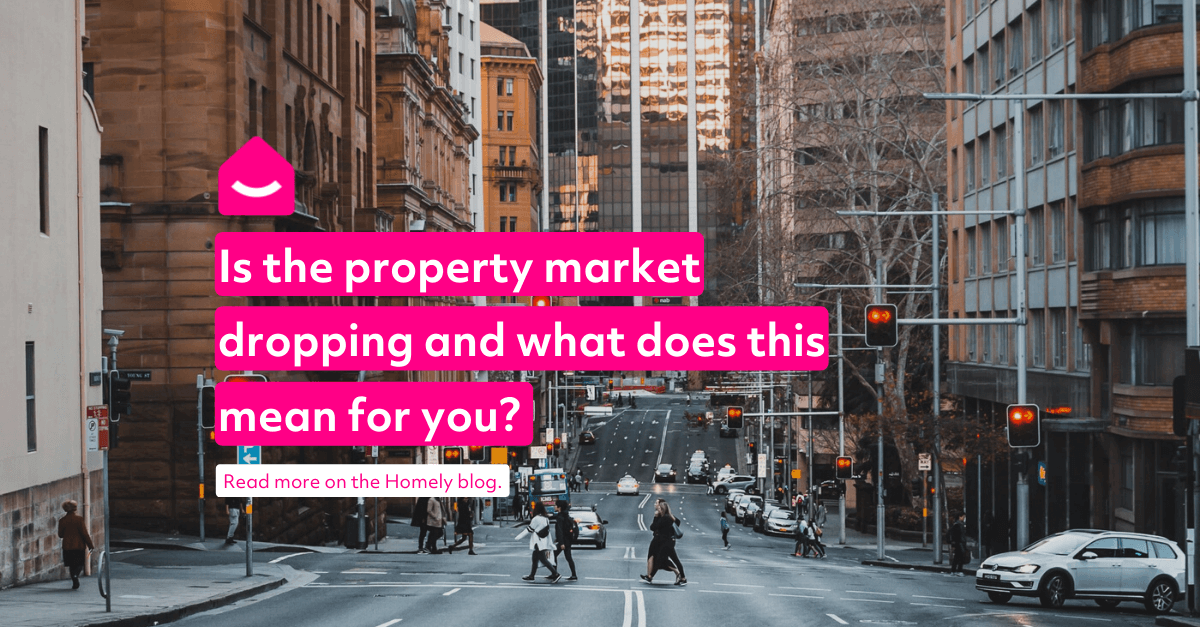 Is the property market dropping and what does this mean for you? Homely